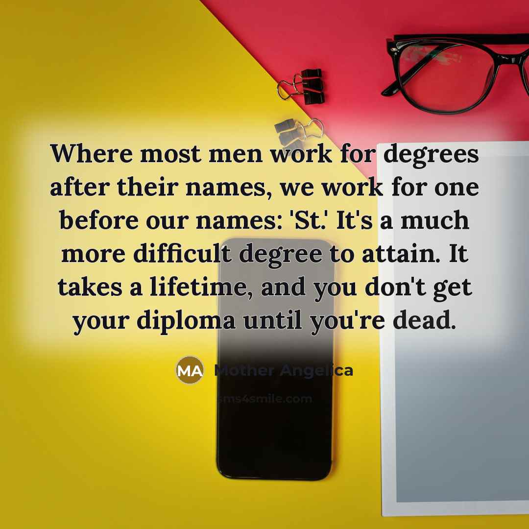 “Where most men work for degrees after their names, we…” quote by Mother Angelica