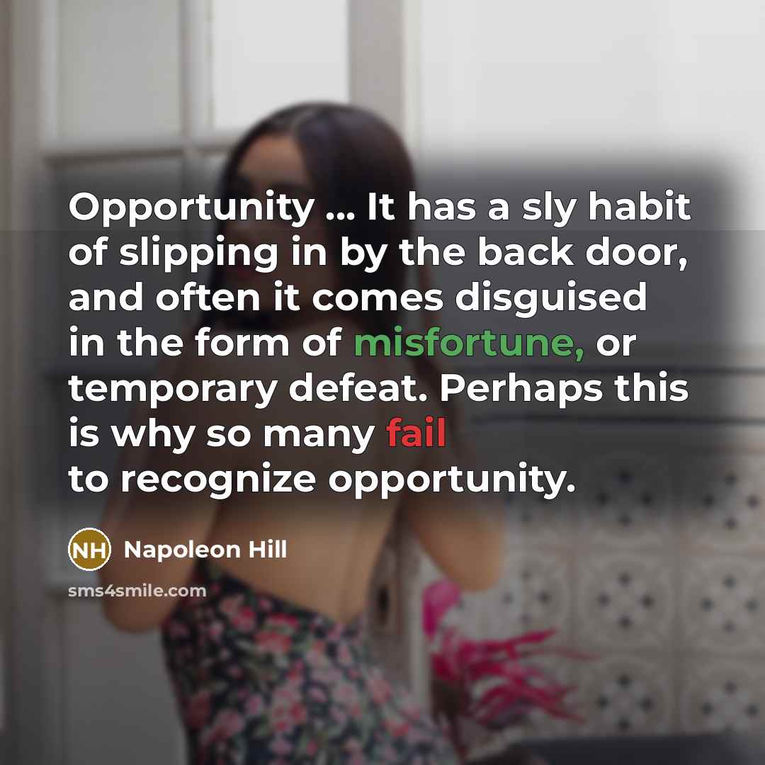 “Opportunity ... It has a sly habit of slipping in…” quote by Napoleon Hill