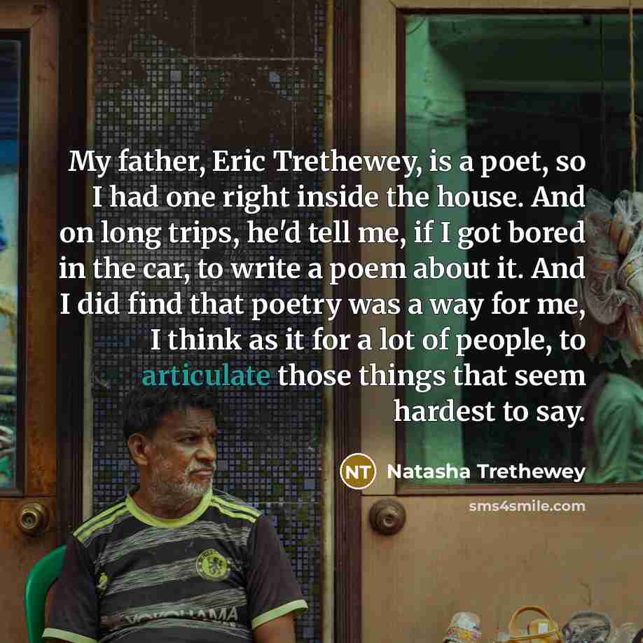 “My father, Eric Trethewey, is a poet, so I had…” quote by Natasha Trethewey