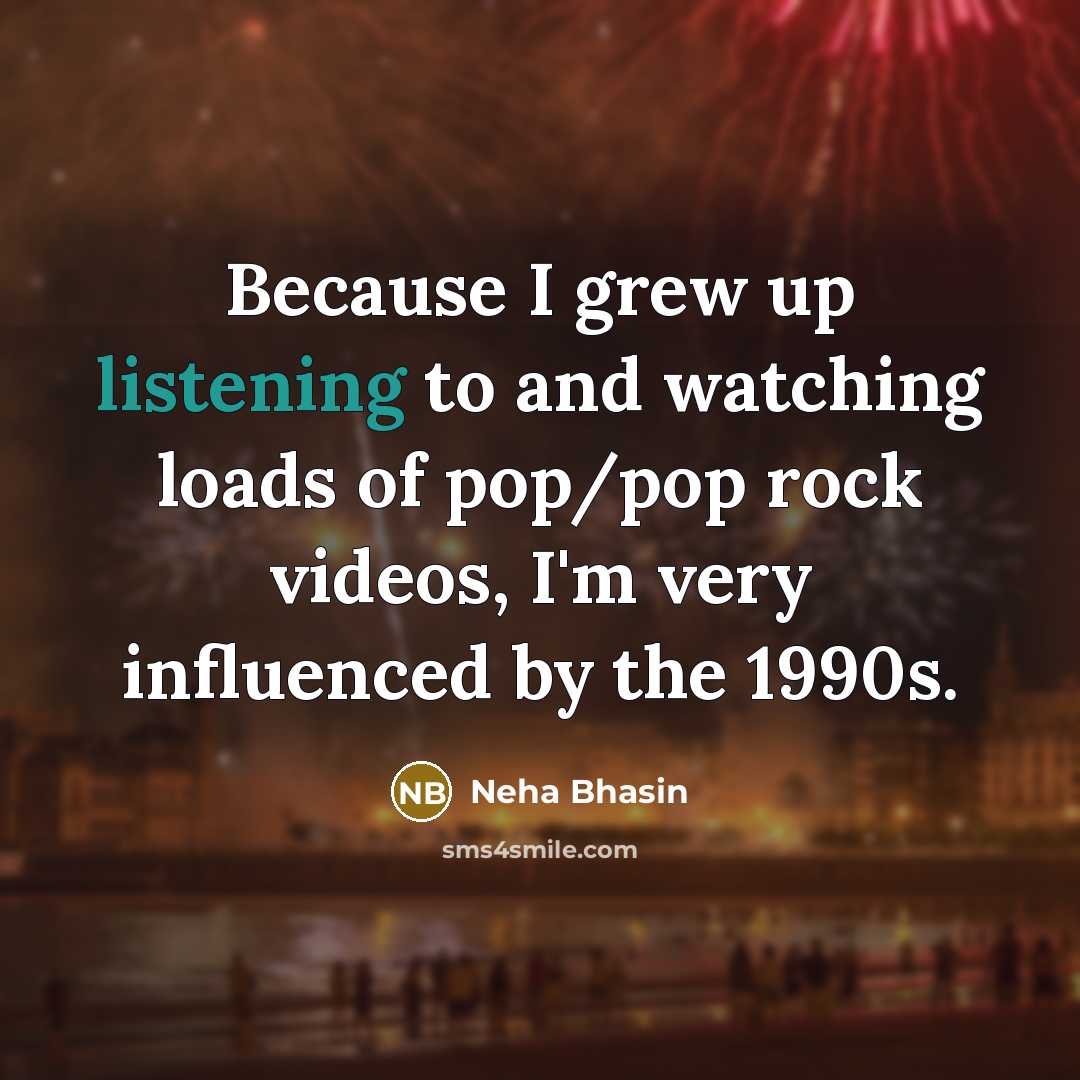 “Because I grew up listening to and watching loads of…” quote by Neha Bhasin