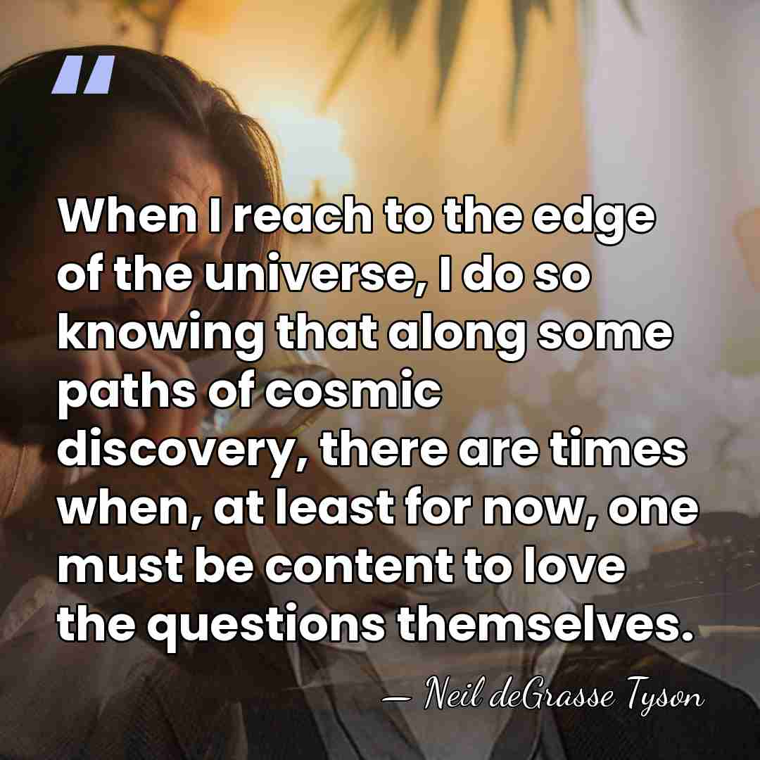 When I reach to the edge of the universe, I do so&hellip; - Neil deGrasse Tyson