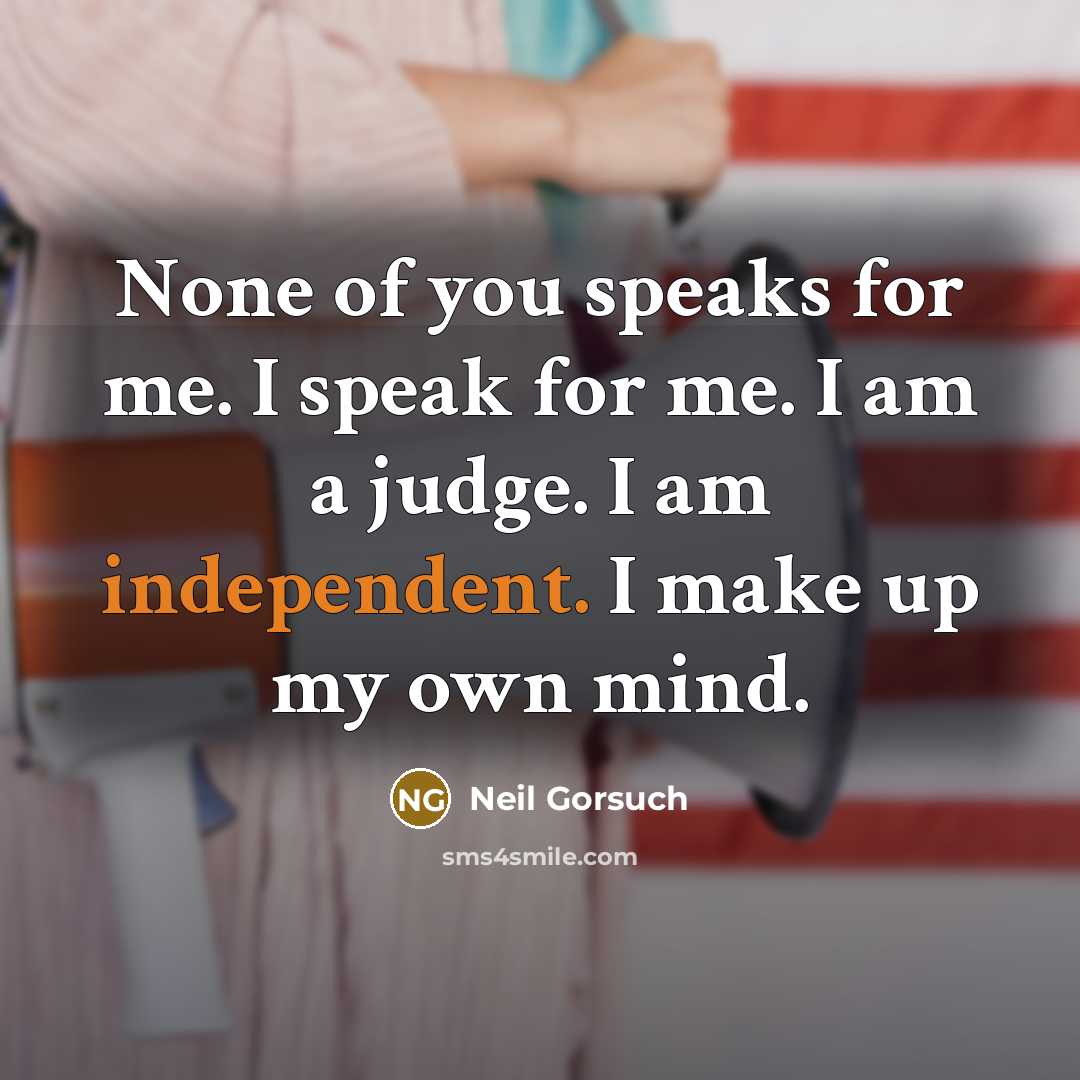 “None of you speaks for me. I speak for me.…” quote by Neil Gorsuch