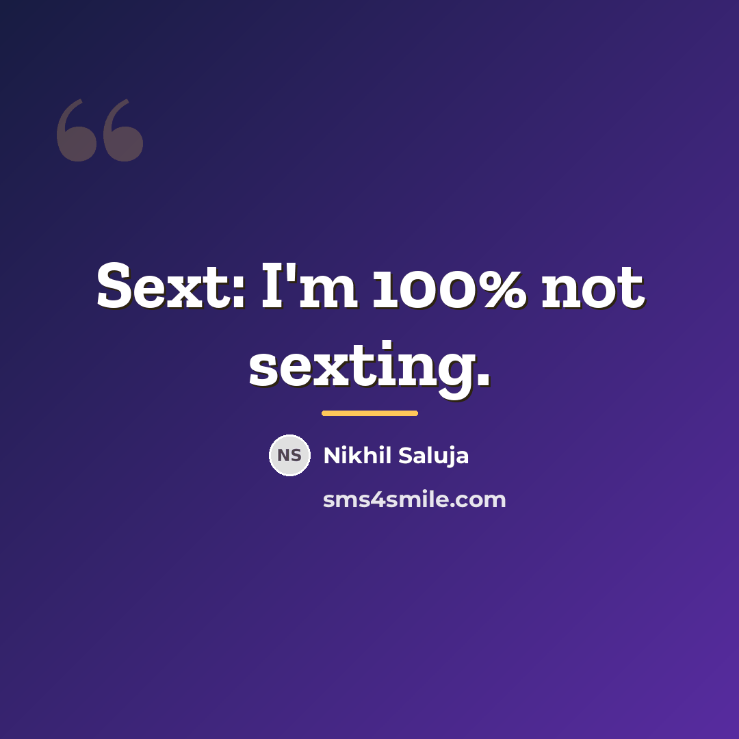 “Sext: I'm 100% not sexting.…” quote by Nikhil Saluja
