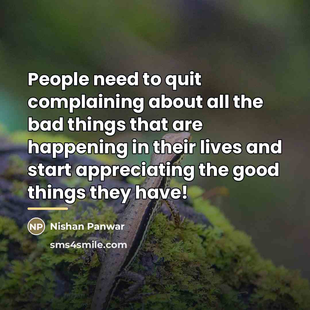 “People need to quit complaining about all the bad things…” quote by Nishan Panwar