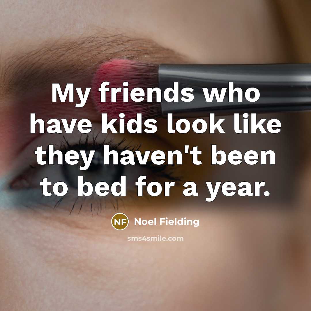“My friends who have kids look like they haven't been…” quote by Noel Fielding