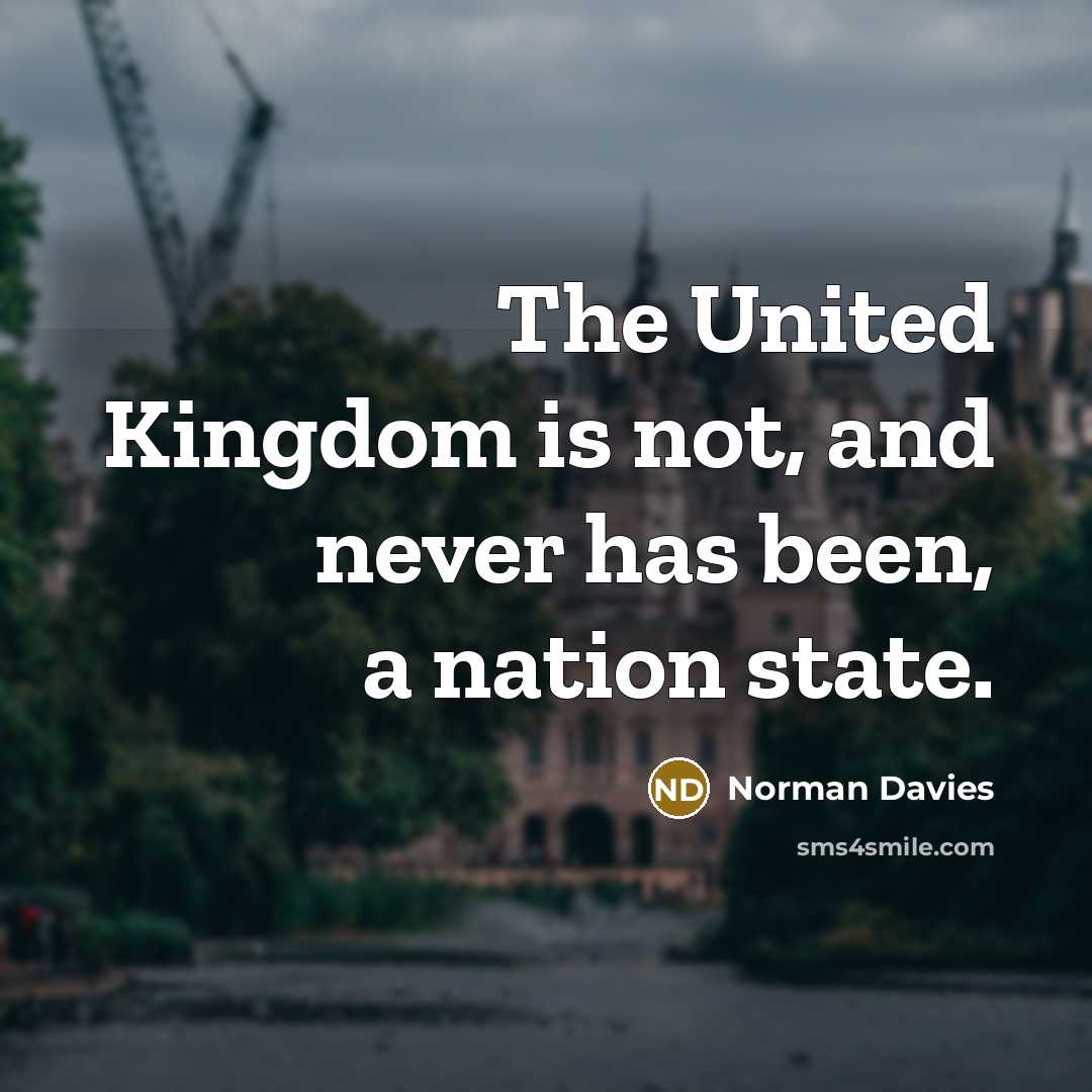 “The United Kingdom is not, and never has been, a…” quote by Norman Davies
