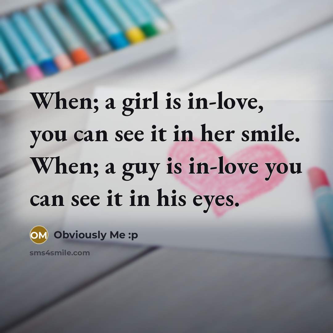 “When; a girl is in-love, you can see it in…” quote by Obviously Me :p