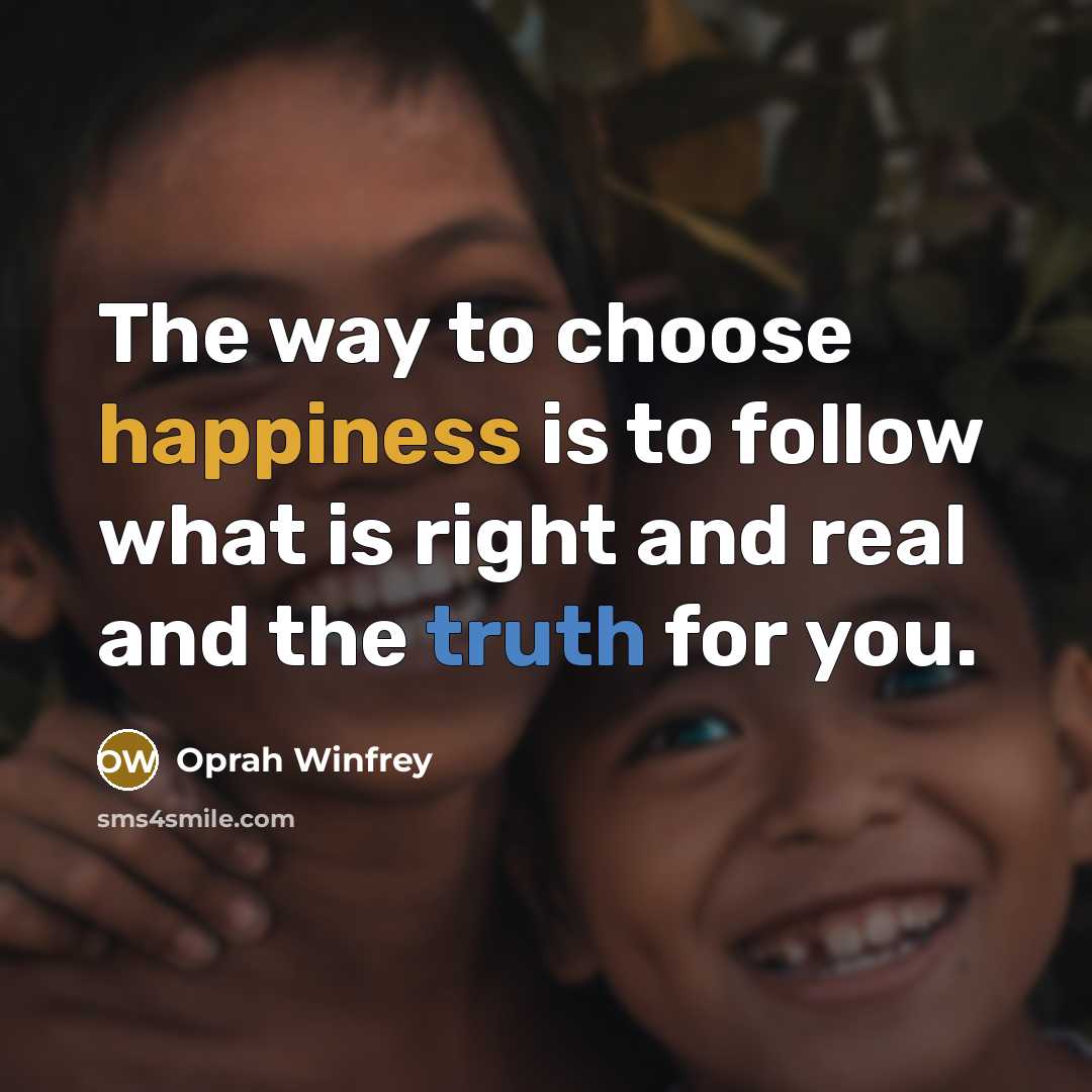 “The way to choose happiness is to follow what is…” quote by Oprah Winfrey