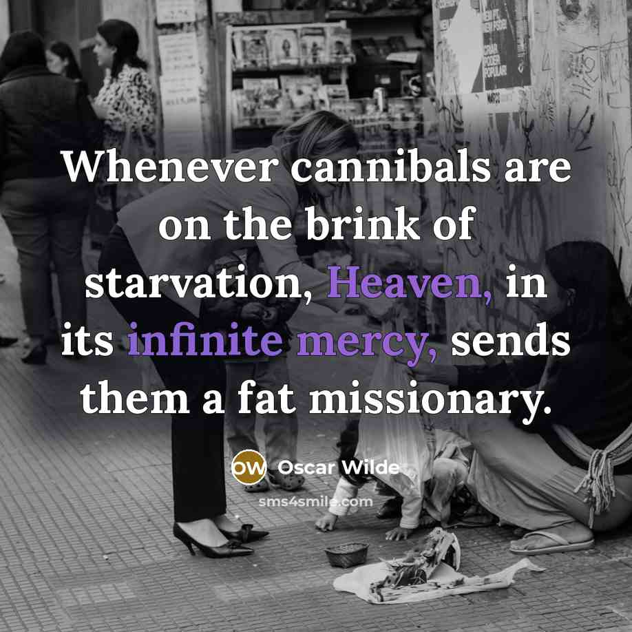“Whenever cannibals are on the brink of starvation, Heaven, in…” quote by Oscar Wilde