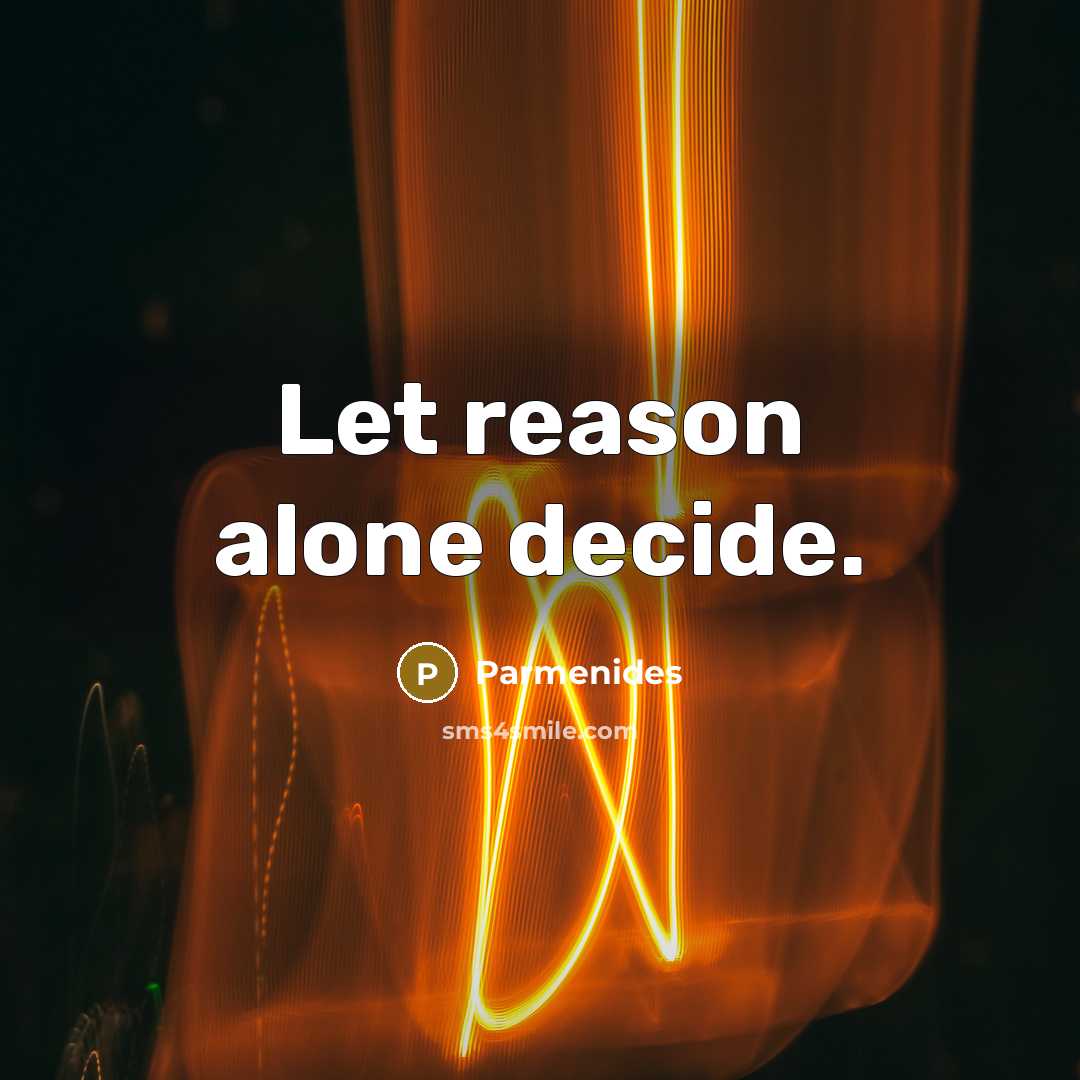 “Let reason alone decide.” quote by Parmenides