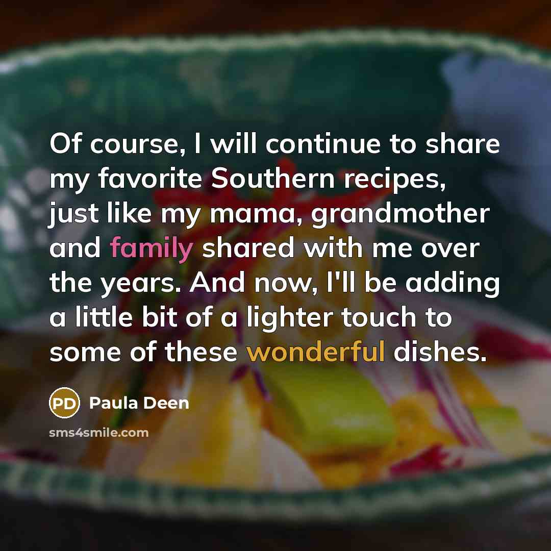“Of course, I will continue to share my favorite Southern…” quote by Paula Deen