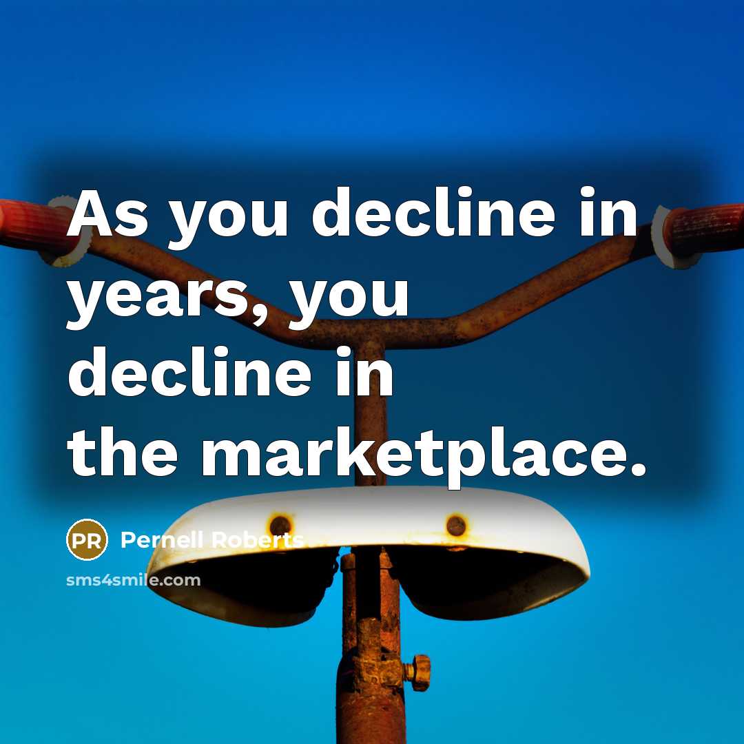 “As you decline in years, you decline in the marketplace.…” quote by Pernell Roberts