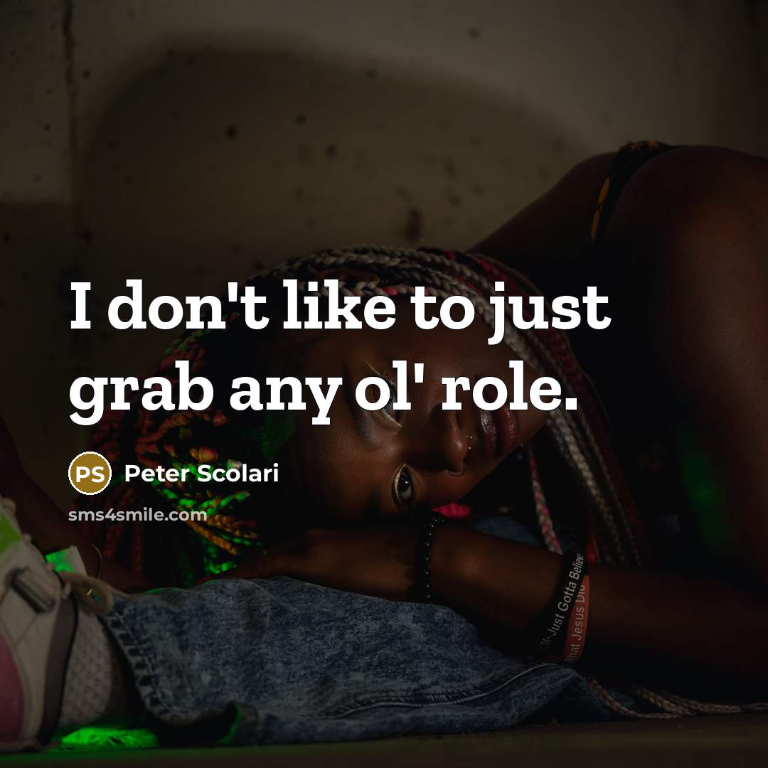 “I don't like to just grab any ol' role.…” quote by Peter Scolari
