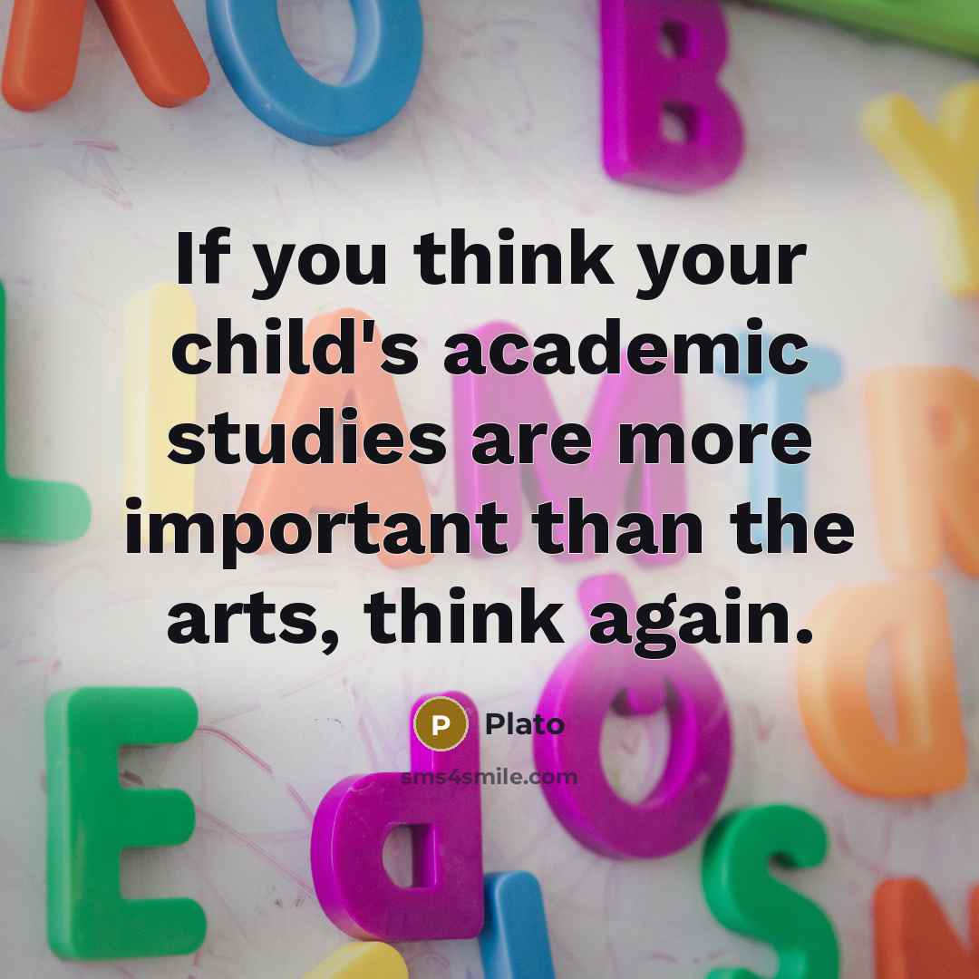 “If you think your child's academic studies are more important…” quote by Plato