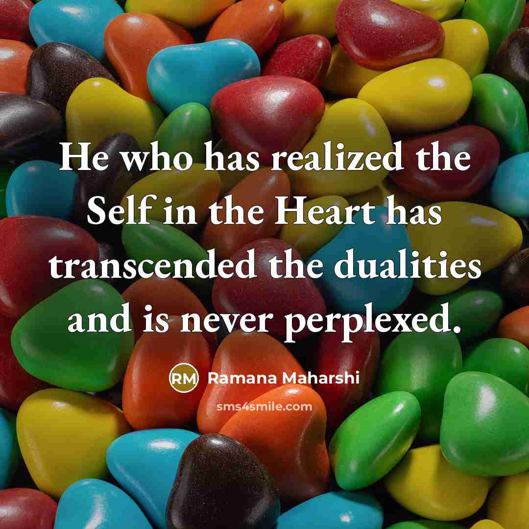 “He who has realized the Self in the Heart has…” quote by Ramana Maharshi