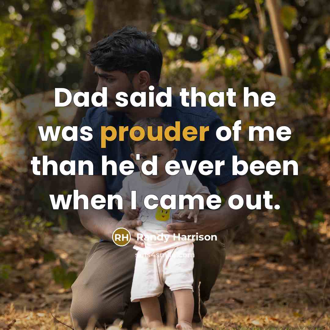 “Dad said that he was prouder of me than he'd ever been when I came out.” quote by Randy Harrison