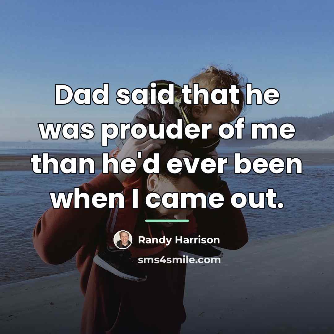 “Dad said that he was prouder of me than he'd…” quote by Randy Harrison