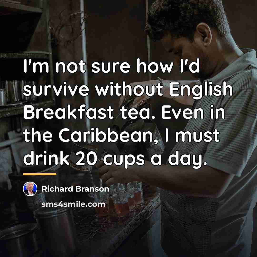 “I'm not sure how I'd survive without English Breakfast tea.…” quote by Richard Branson