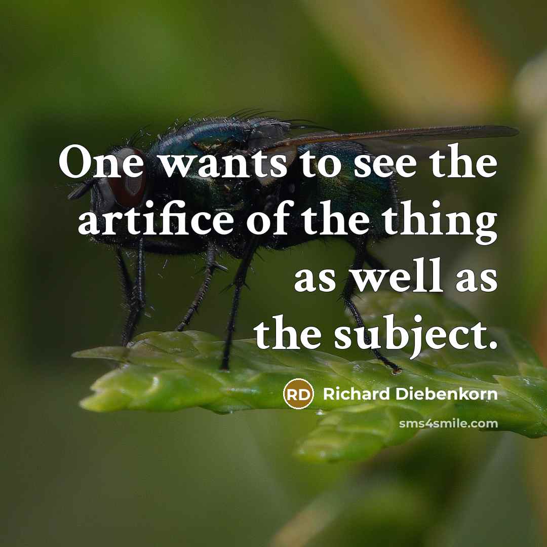 “One wants to see the artifice of the thing as…” quote by Richard Diebenkorn