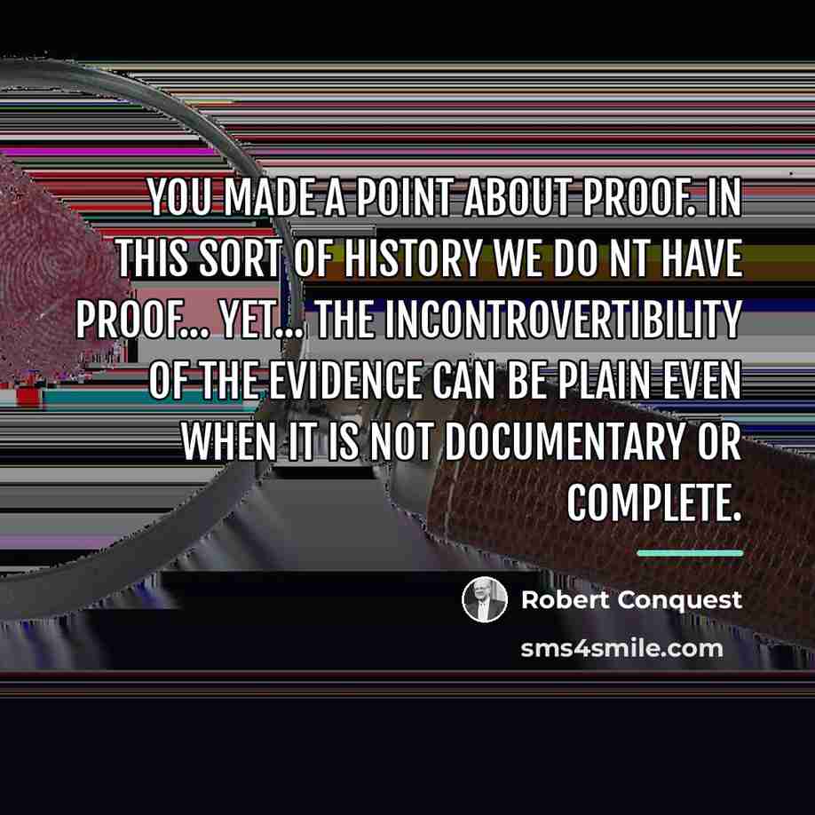 “You made a point about proof. In this sort of…” quote by Robert Conquest