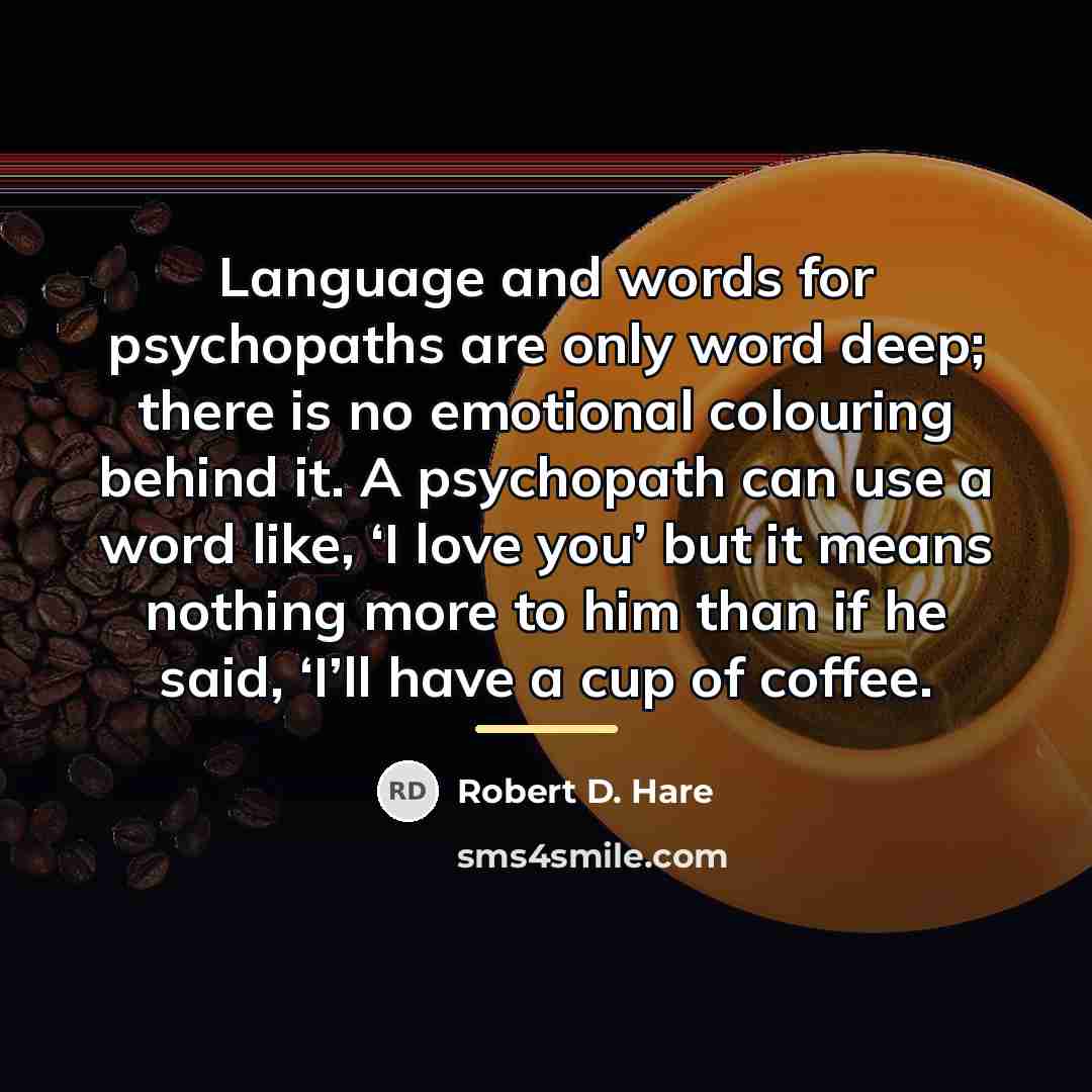 “Language and words for psychopaths are only word deep; there…” quote by Robert D. Hare