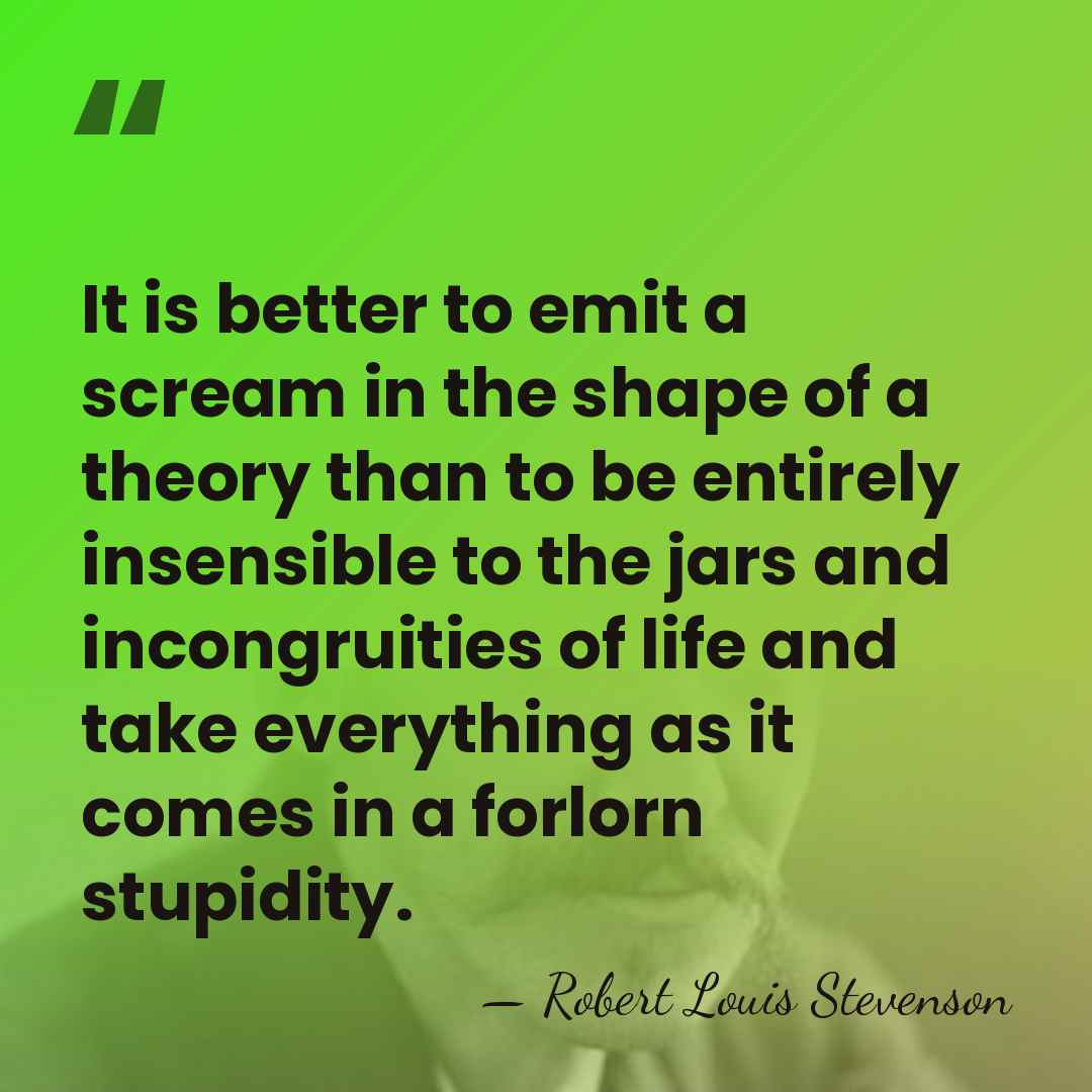 It is better to emit a scream in the shape of a&hellip; - Robert Louis Stevenson