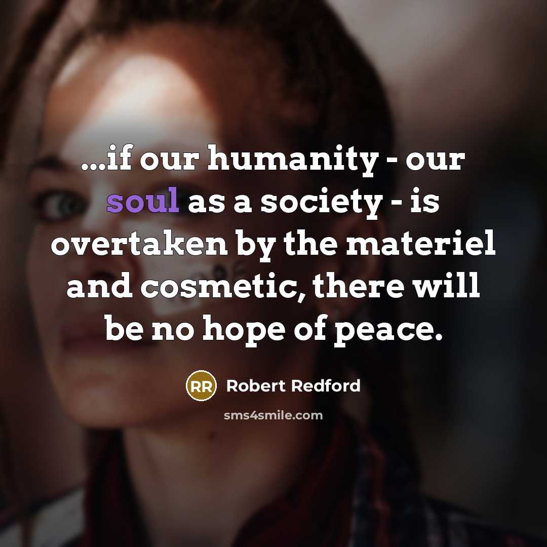 “...if our humanity - our soul as a society -…” quote by Robert Redford