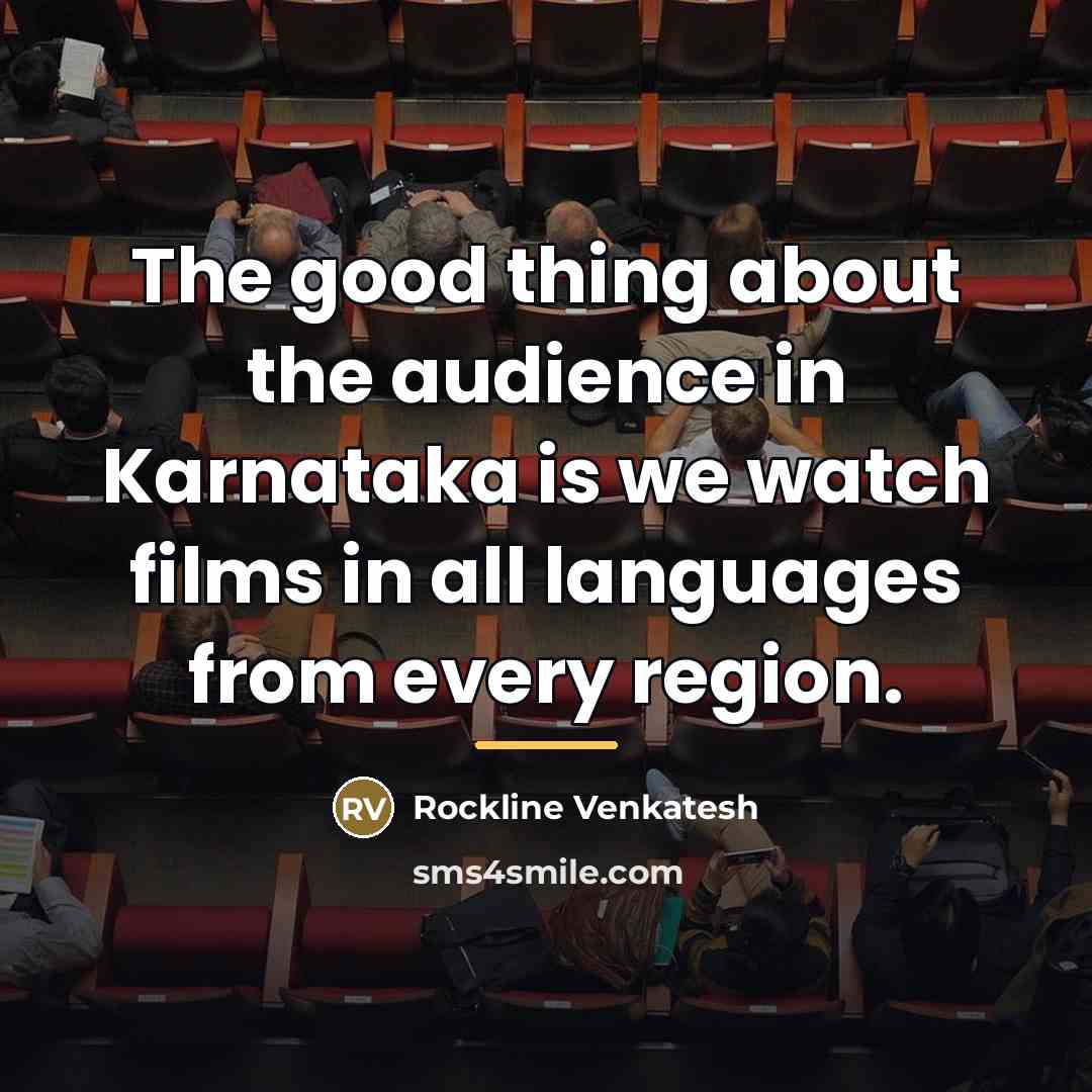 “The good thing about the audience in Karnataka is we…” quote by Rockline Venkatesh