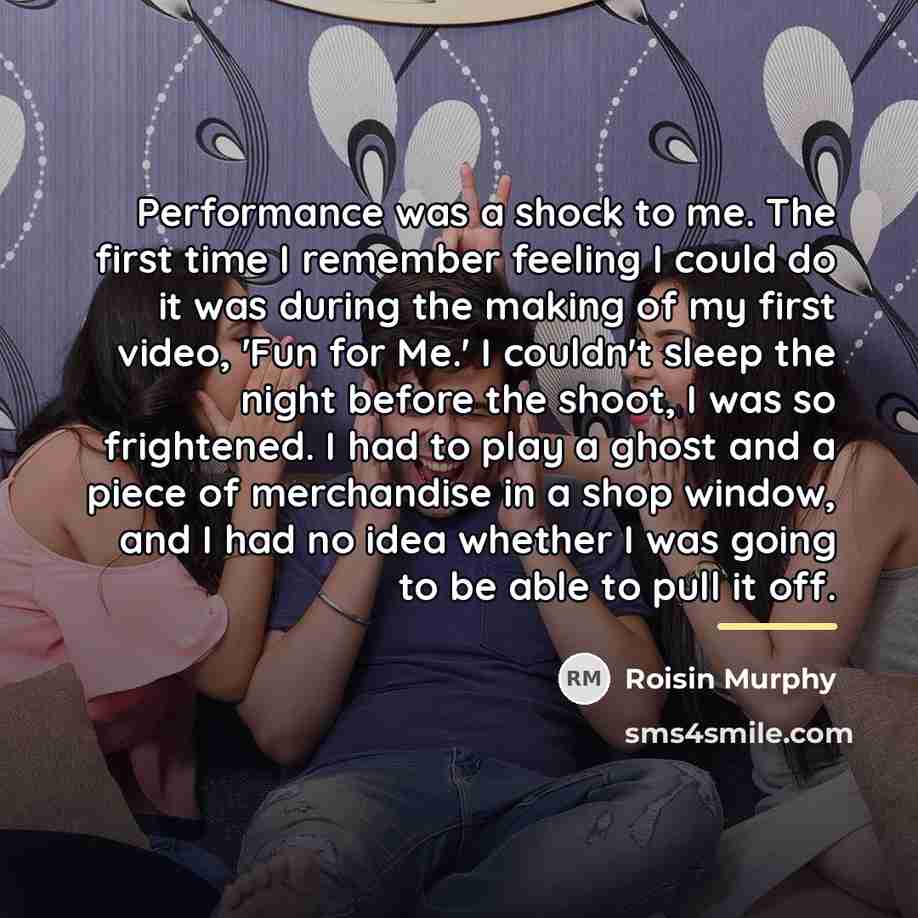 “Performance was a shock to me. The first time I…” quote by Roisin Murphy