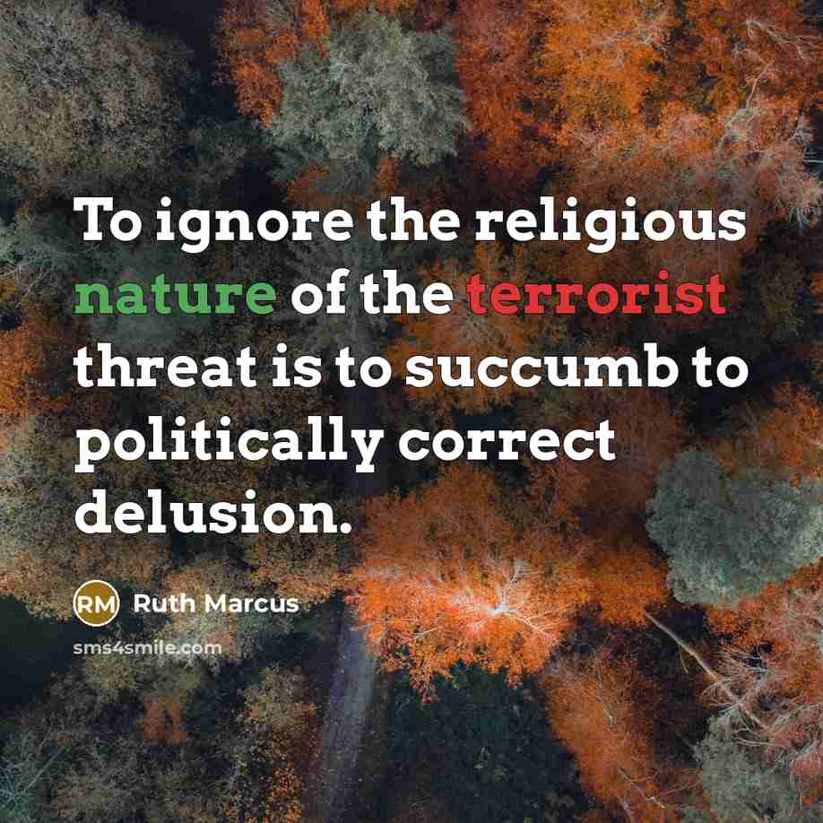 “To ignore the religious nature of the terrorist threat is…” quote by Ruth Marcus