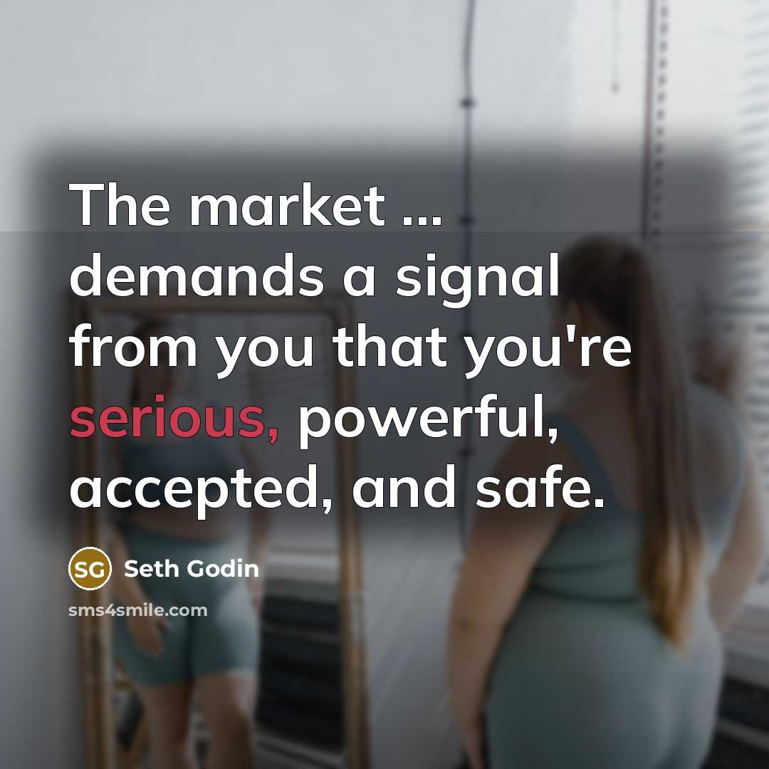 “The market ... demands a signal from you that you're…” quote by Seth Godin