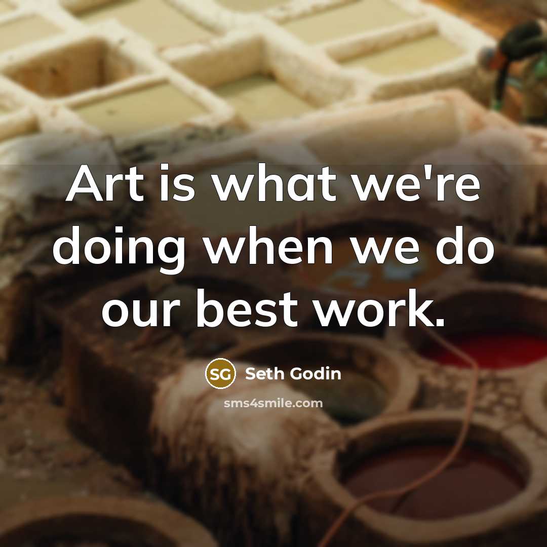 “Art is what we're doing when we do our best…” quote by Seth Godin