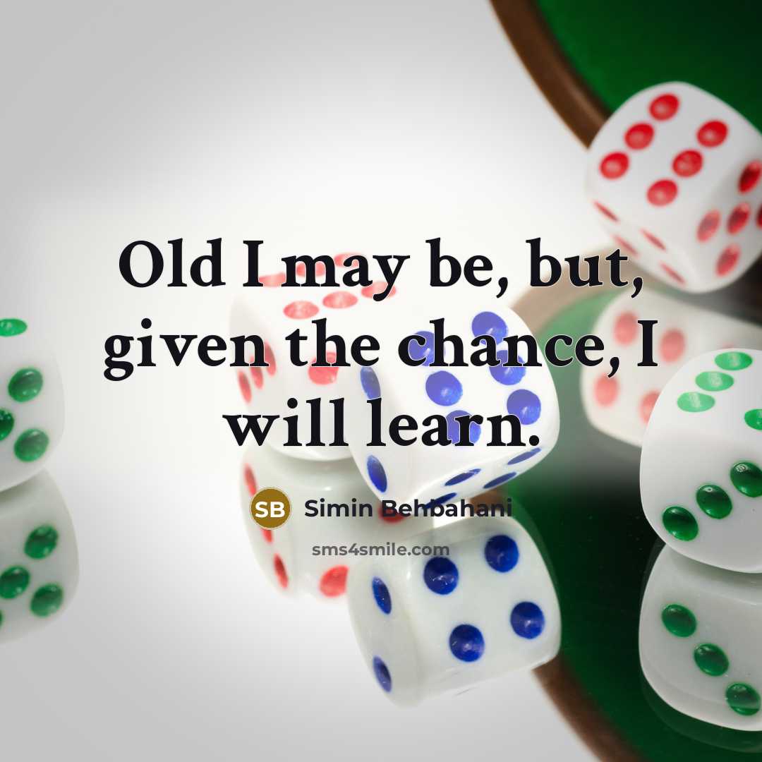 “Old I may be, but, given the chance, I will…” quote by Simin Behbahani
