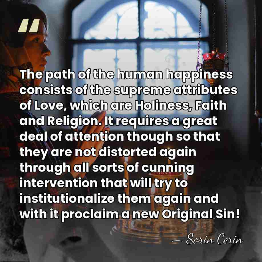 The path of the human happiness consists of the supreme attributes of&hellip; - Sorin Cerin