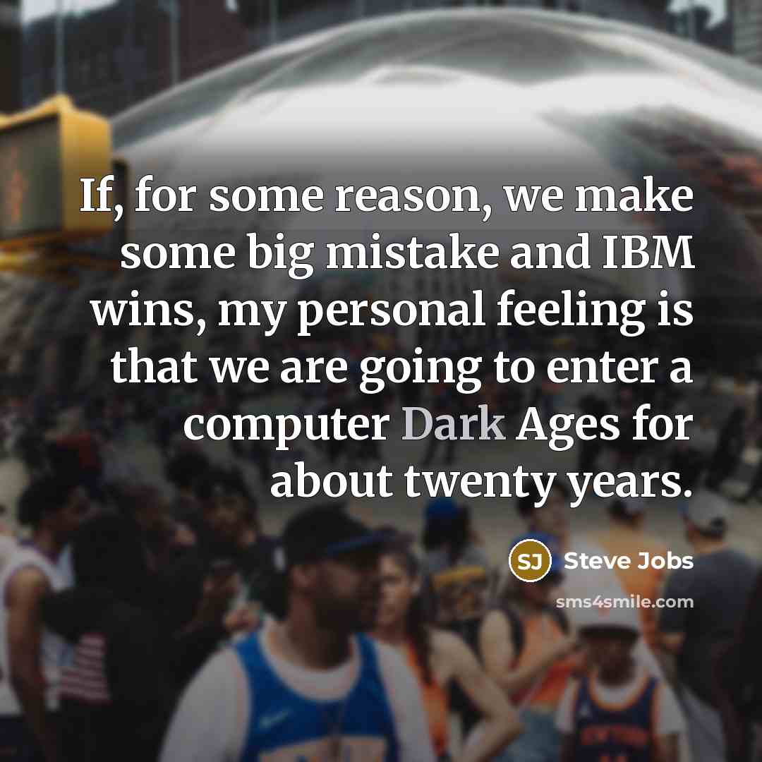 “If, for some reason, we make some big mistake and…” quote by Steve Jobs