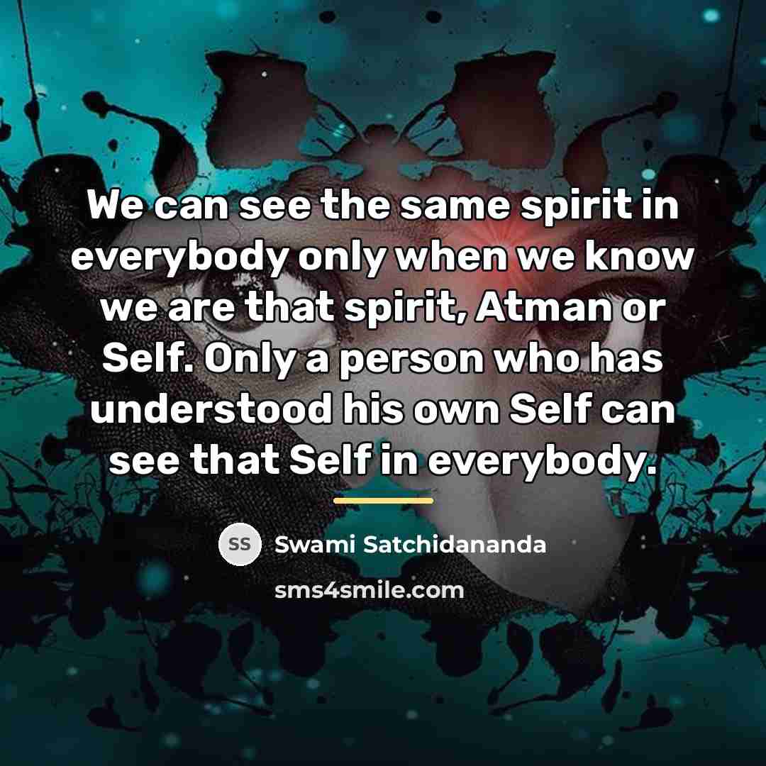 “We can see the same spirit in everybody only when…” quote by Swami Satchidananda