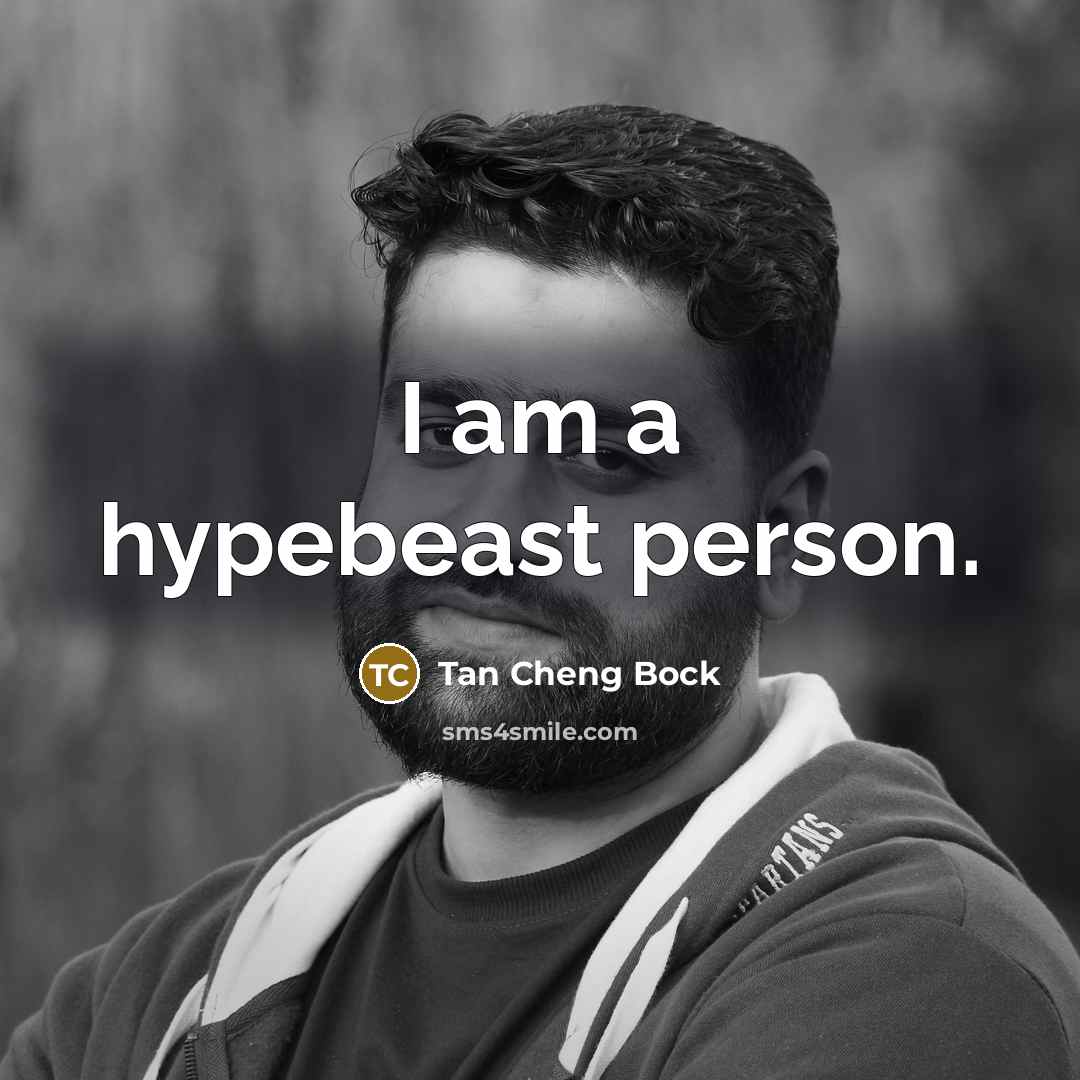 “I am a hypebeast person.…” quote by Tan Cheng Bock