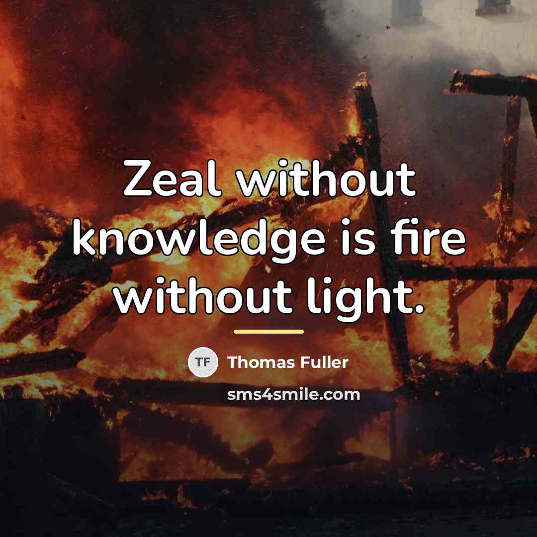 “Zeal without knowledge is fire without light.…” quote by Thomas Fuller