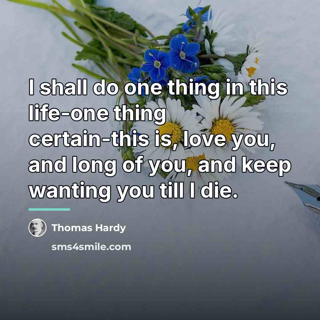 “I shall do one thing in this life-one thing certain-this…” quote by Thomas Hardy