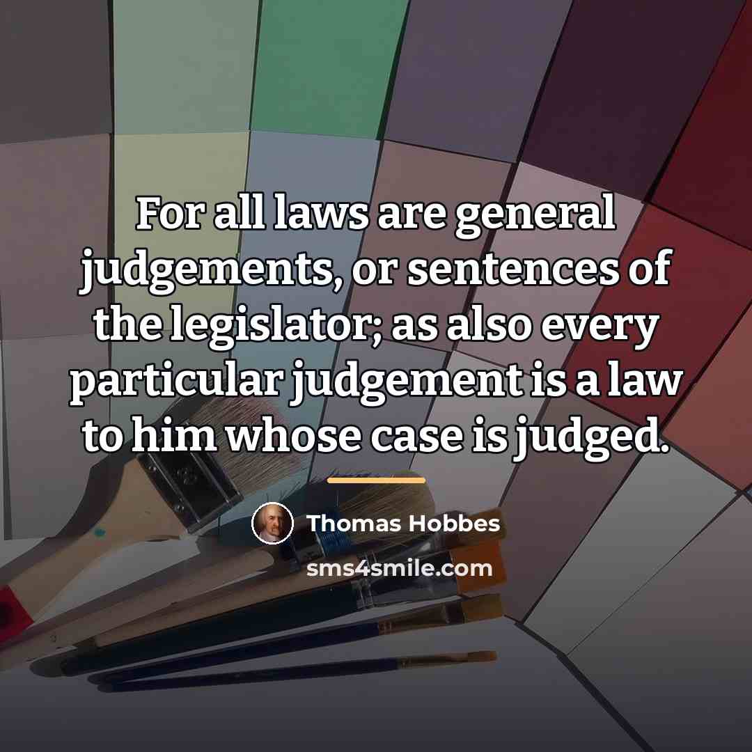 “For all laws are general judgements, or sentences of the…” quote by Thomas Hobbes
