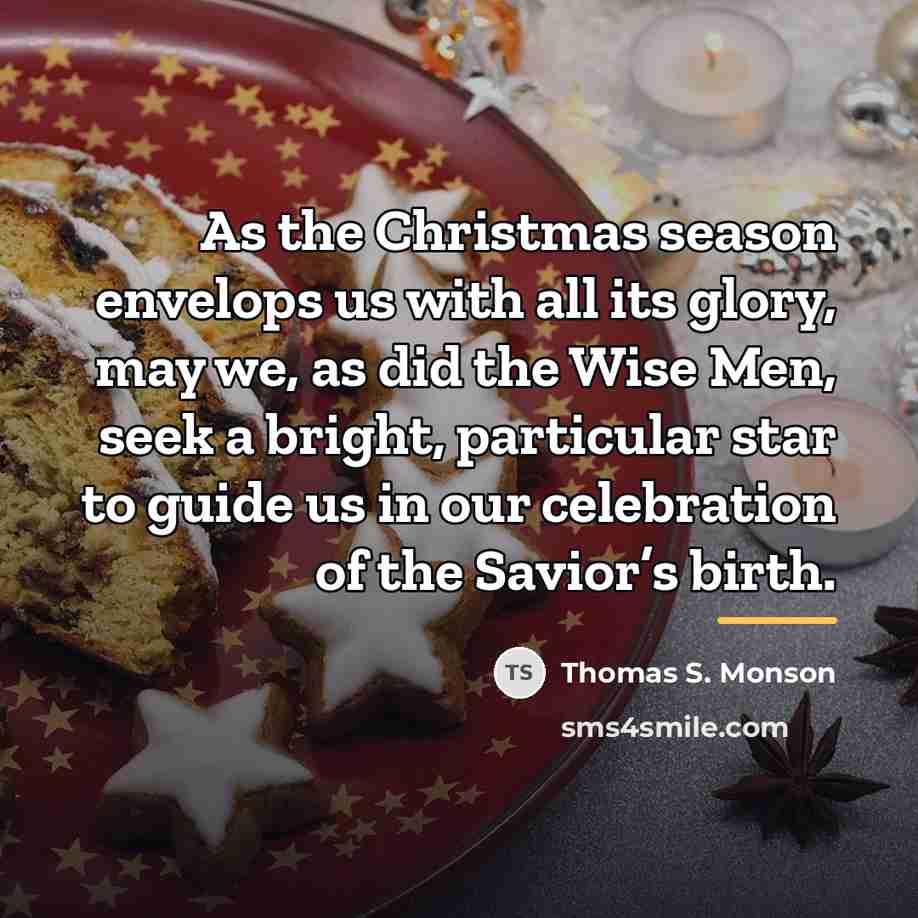 “As the Christmas season envelops us with all its glory,…” quote by Thomas S. Monson