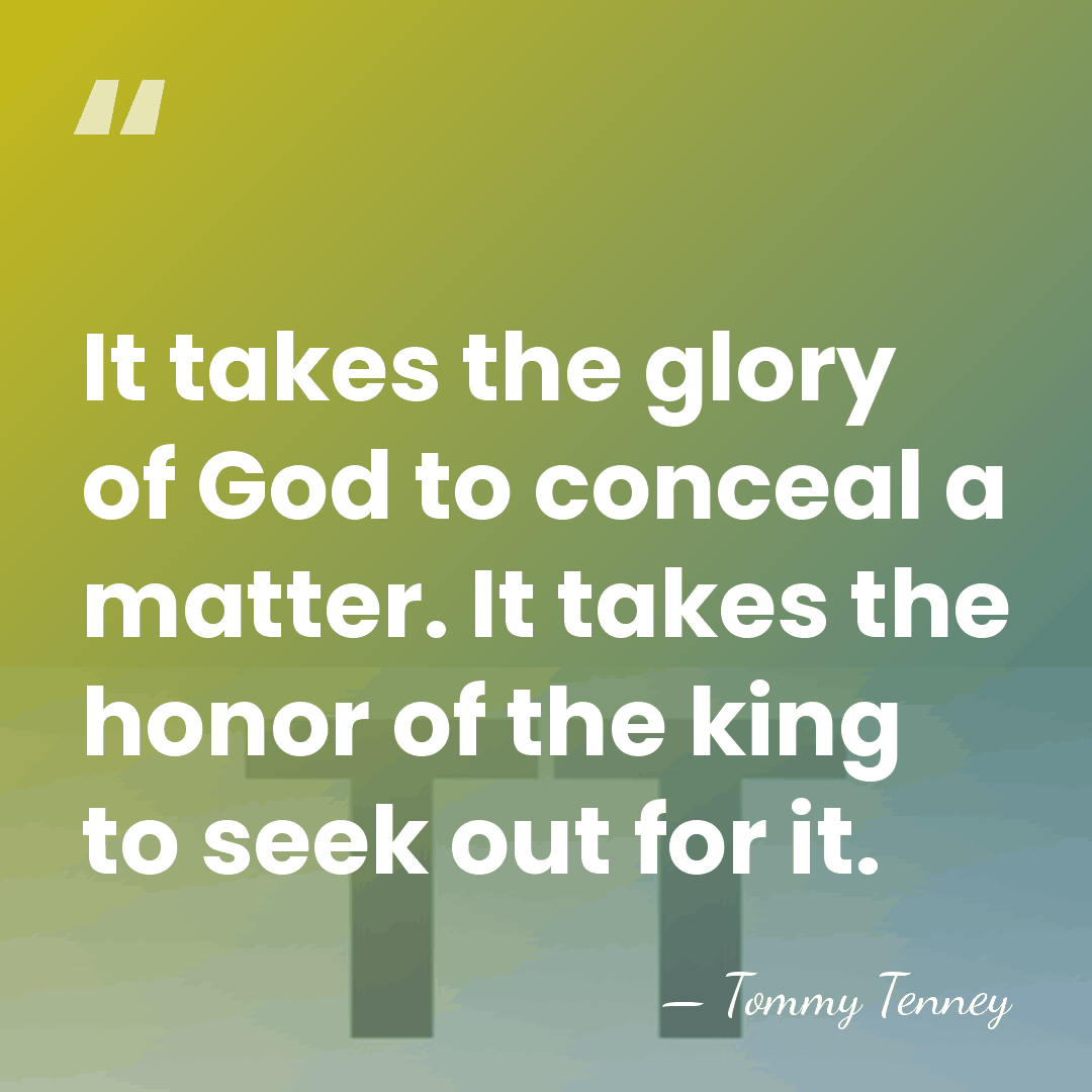 It takes the glory of God to conceal a matter. It takes&hellip; - Tommy Tenney