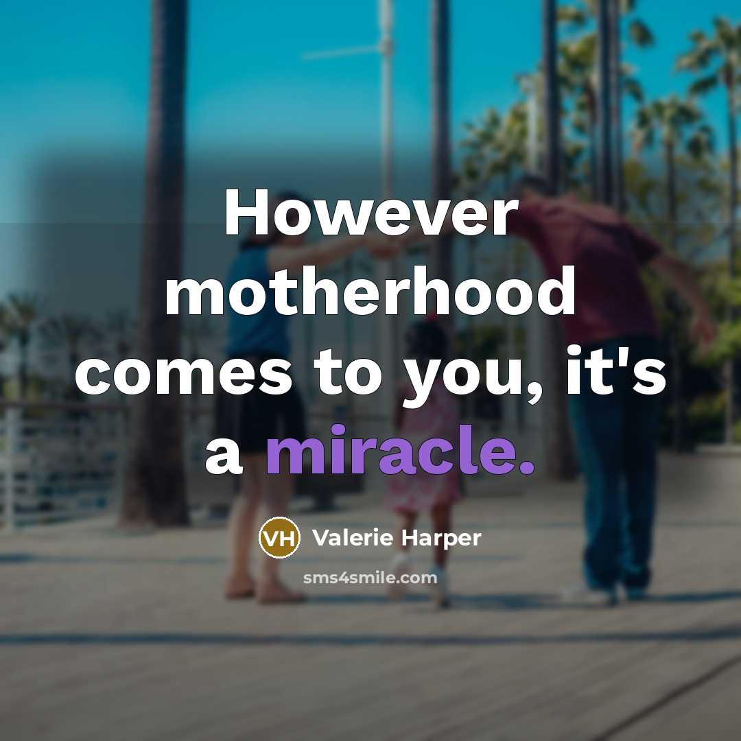 “However motherhood comes to you, it's a miracle.…” quote by Valerie Harper