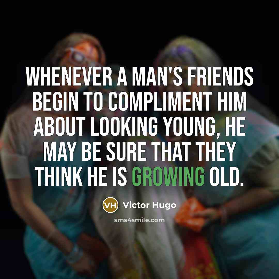 “Whenever a man's friends begin to compliment him about looking…” quote by Victor Hugo