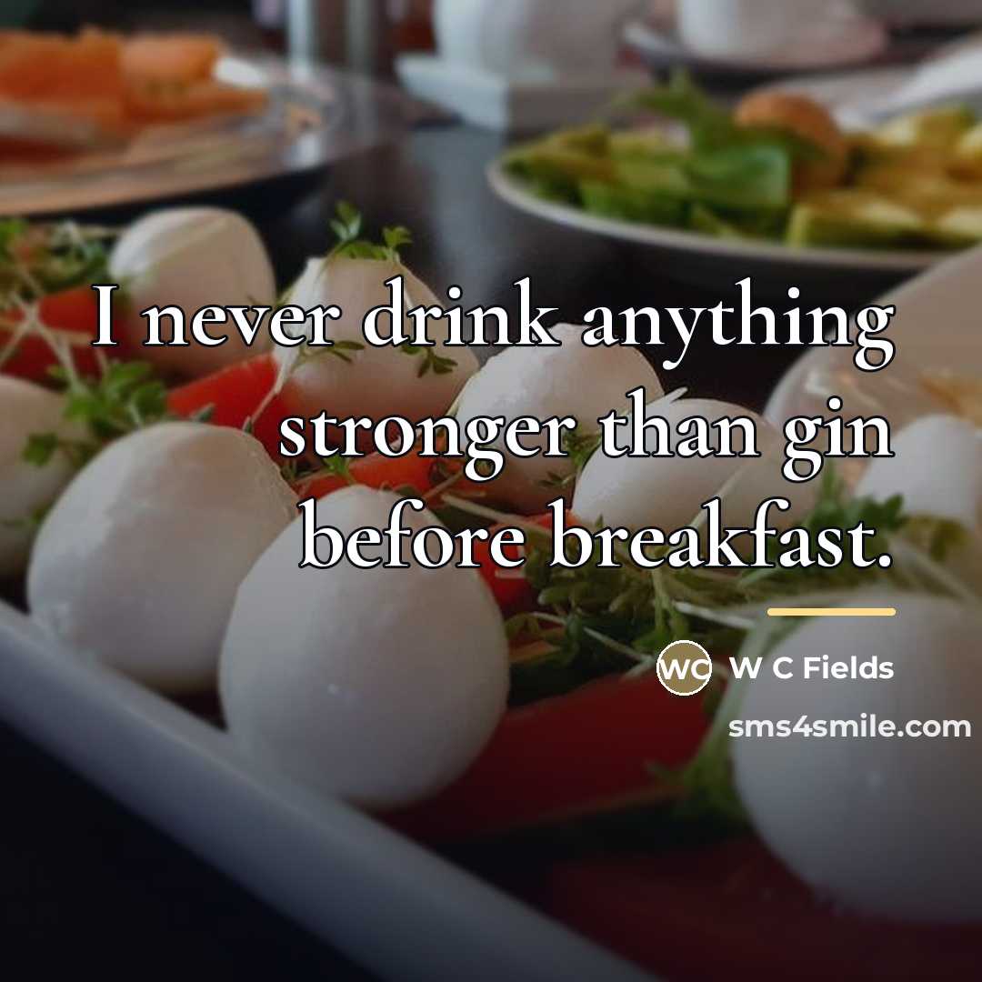 “I never drink anything stronger than gin before breakfast.…” quote by W C Fields