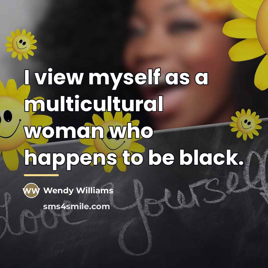 “I view myself as a multicultural woman who happens to…” quote by Wendy Williams