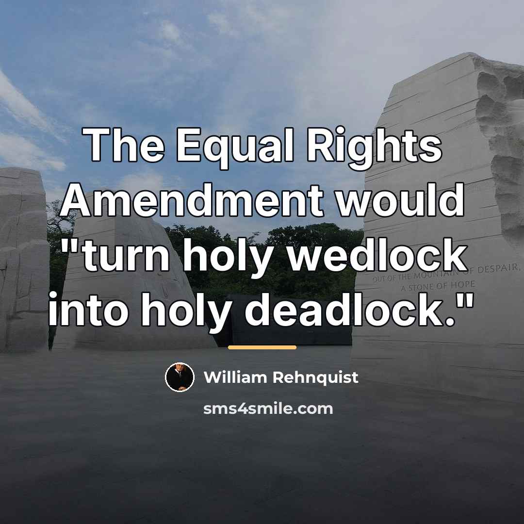 “The Equal Rights Amendment would "turn holy wedlock into holy…” quote by William Rehnquist