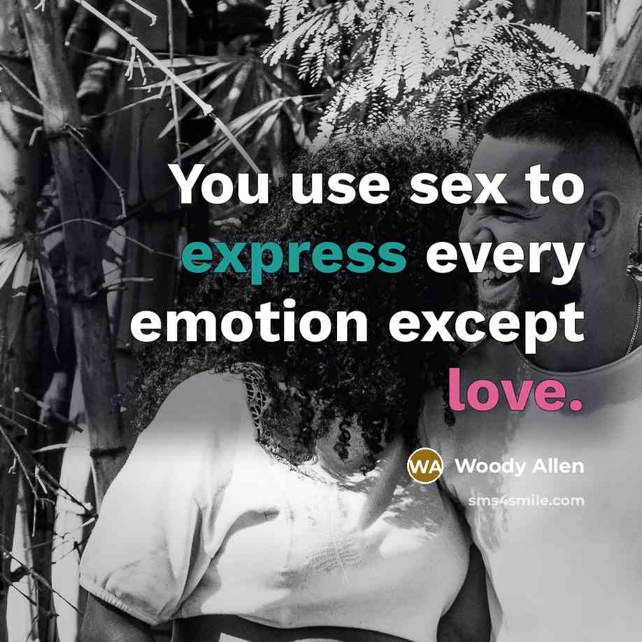“You use sex to express every emotion except love.…” quote by Woody Allen