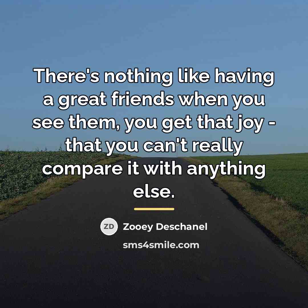 “There's nothing like having a great friends when you see…” quote by Zooey Deschanel