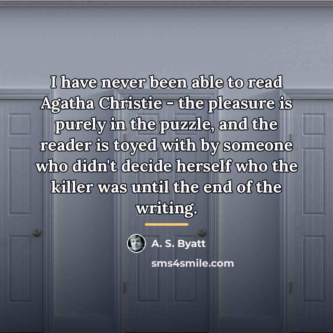 “I have never been able to read Agatha Christie -…” quote by A. S. Byatt